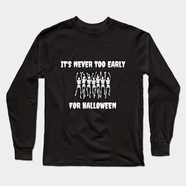 It's Never Too Early For Halloween Long Sleeve T-Shirt by 30.Dec